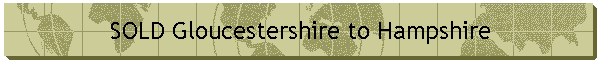 SOLD Gloucestershire to Hampshire